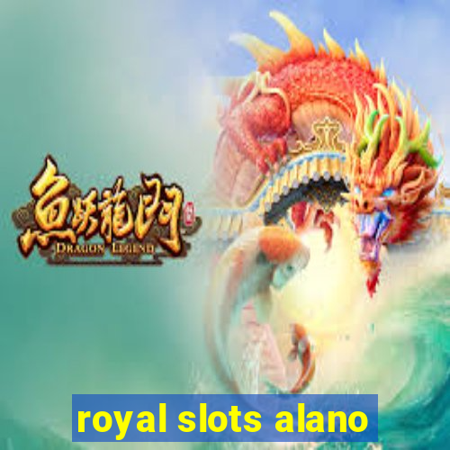 royal slots alano